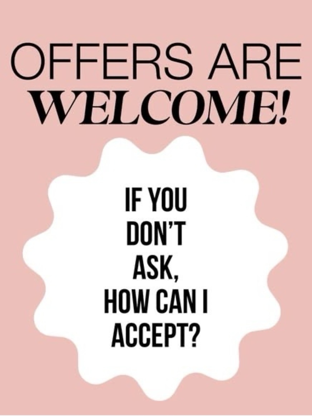 Offers Are Welcome